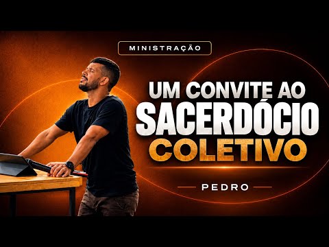 Um convite ao sacerdócio coletivo - Pr. Pedro