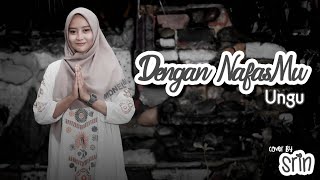 Download lagu DENGAN NAFASMU - UNGU (Cover by SriN) mp3