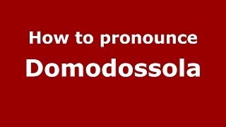 How to pronounce Domodossola