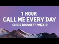 [1 HOUR] Chris Brown - Call Me Every Day (Lyrics) ft. WizKid
