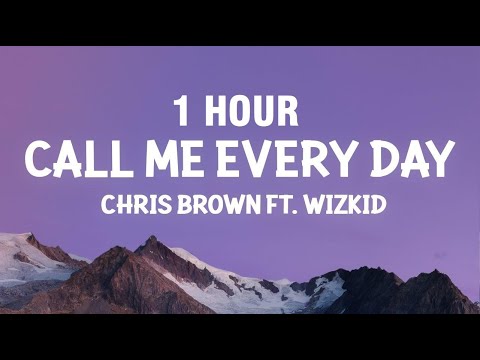 [1 HOUR] Chris Brown - Call Me Every Day (Lyrics) ft. WizKid