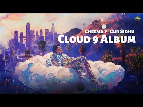 Cloud 9 (Full Album) Cheema Y | Gur Sidhu | New Album | New Punjabi Songs 2024