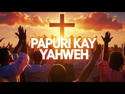 Papuri Kay Yahweh | Kristyanong Musika with Lyrics