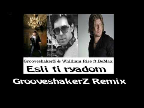 GrooveshakerZ & Whilliam Rise ft.BeMax - Esli Ti Ryadom (GrooveshakerZ Remix)