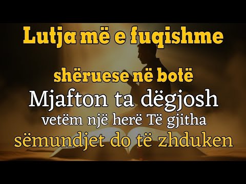 Lutja më e fuqishme shëruese nëbotëMjafton ta dëgjosh vetëmnjë herëTë gjitha sëmundjet do të zhduken