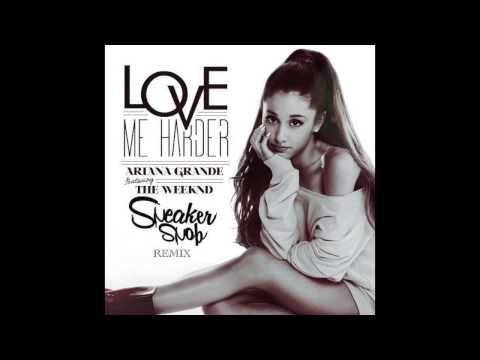 Ariana Grande - Love Me Harder (Sneaker Snob Remix)