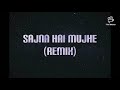 Sajna Hai mujhe(Remix) Lyrics...