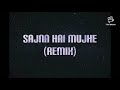 Sajna Hai Mujhe Remix Lyrics
