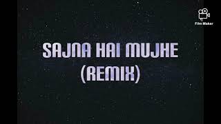 Sajna Hai mujhe(Remix) Lyrics