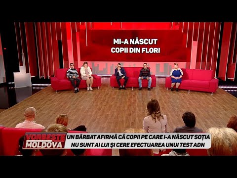 VORBEŞTE MOLDOVA: MI-A NĂSCUT COPII DIN FLORI. ADN (partea 1)