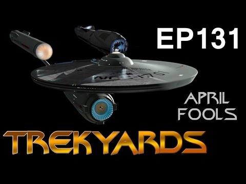 Trekyards EP131 - USS Enterprise (New Series) April Fools Edition
