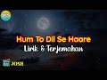 Hum To Dil Se Haare Lirik Dan Terjemahan L Josh