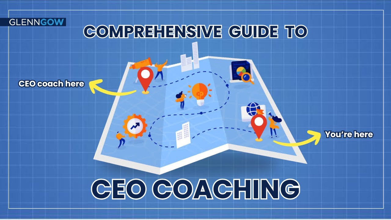 A Comprehensive Guide to CEO Coaching | Glenn Gow | CEO Success Coach