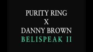 Purity Ring - Belispeak II Feat. Danny Brown HD