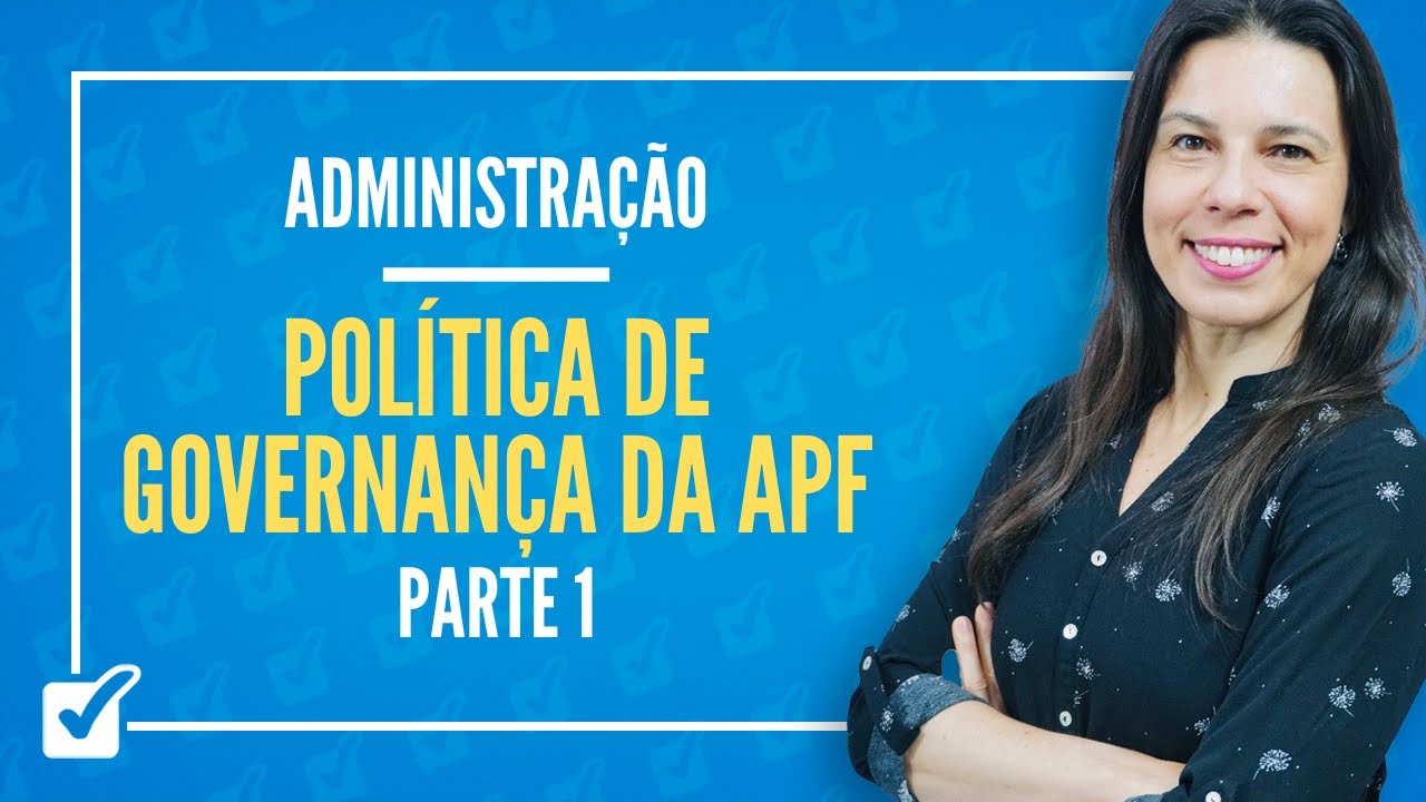 04.05. Aula da Política de Governança da Administração Pública Federal (Administração) - Parte 1