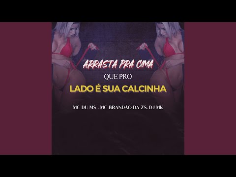 Arrasta pra Cima, Que pro Lado É Sua Calcinha