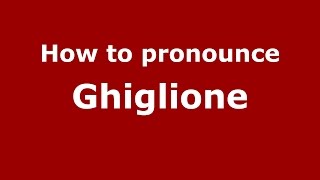 How to pronounce Ghiglione