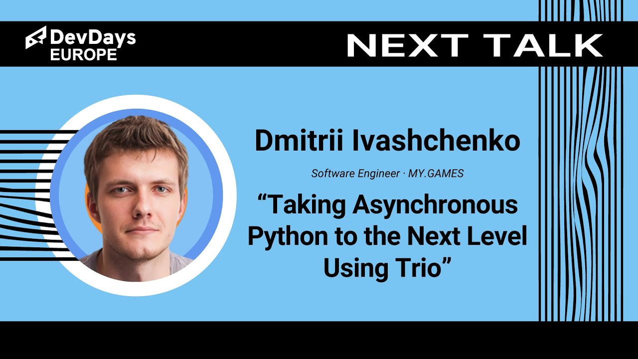Dmitrii Ivashchenko: Taking Asynchronous Python to the Next Level Using Trio