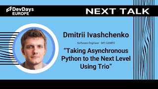Dmitrii Ivashchenko: Taking Asynchronous Python to the Next Level Using Trio