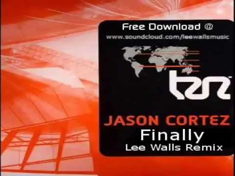 Jason Cortez - Finally - Lee Walls Remix - FREE DOWNLOAD!!!