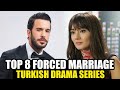 Top 8 Forced Marriage Turkish Drama Series Of 2025 With English Subtitles On YouTube