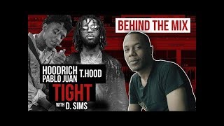 Behind The Mix of Hoodrich Pablo Juan & T.Hood "Tight" W/ D.Sims