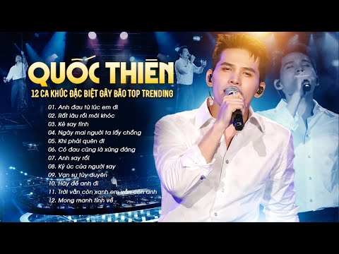 QUỐC THIÊN Live 12 Ca Khúc Đặc Biệt GÂY BÃO TOP TRENDING | Anh Đau Từ Lúc Em Đi,Rất Lâu Rồi Mới Khóc