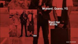 DJ Mustard - Want Her ft. Quavo, YG [852Hz Harmony with Universe &amp; Self]