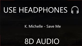 K. Michelle - Save Me (8D Audio) 🎧