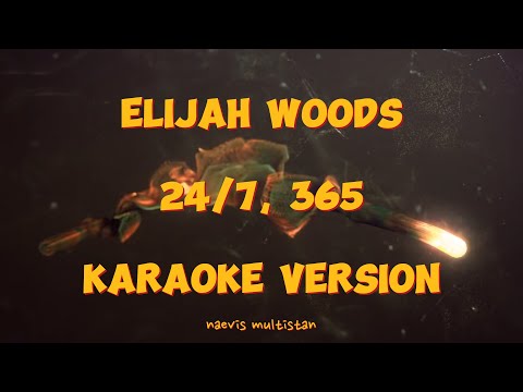 elijah woods - ' 24/7, 365' Karaoke Version
