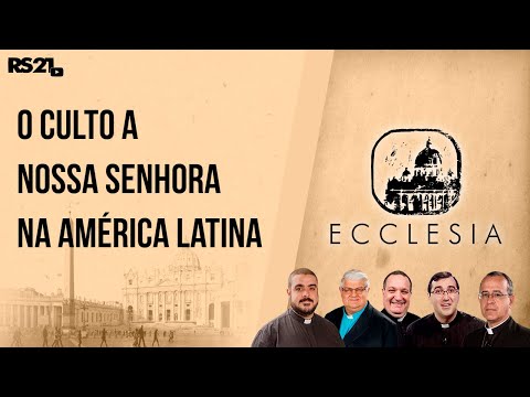 O culto a Nossa Senhora na América Latina - Ecclesia - Rede Século 21 - 21/03/2021
