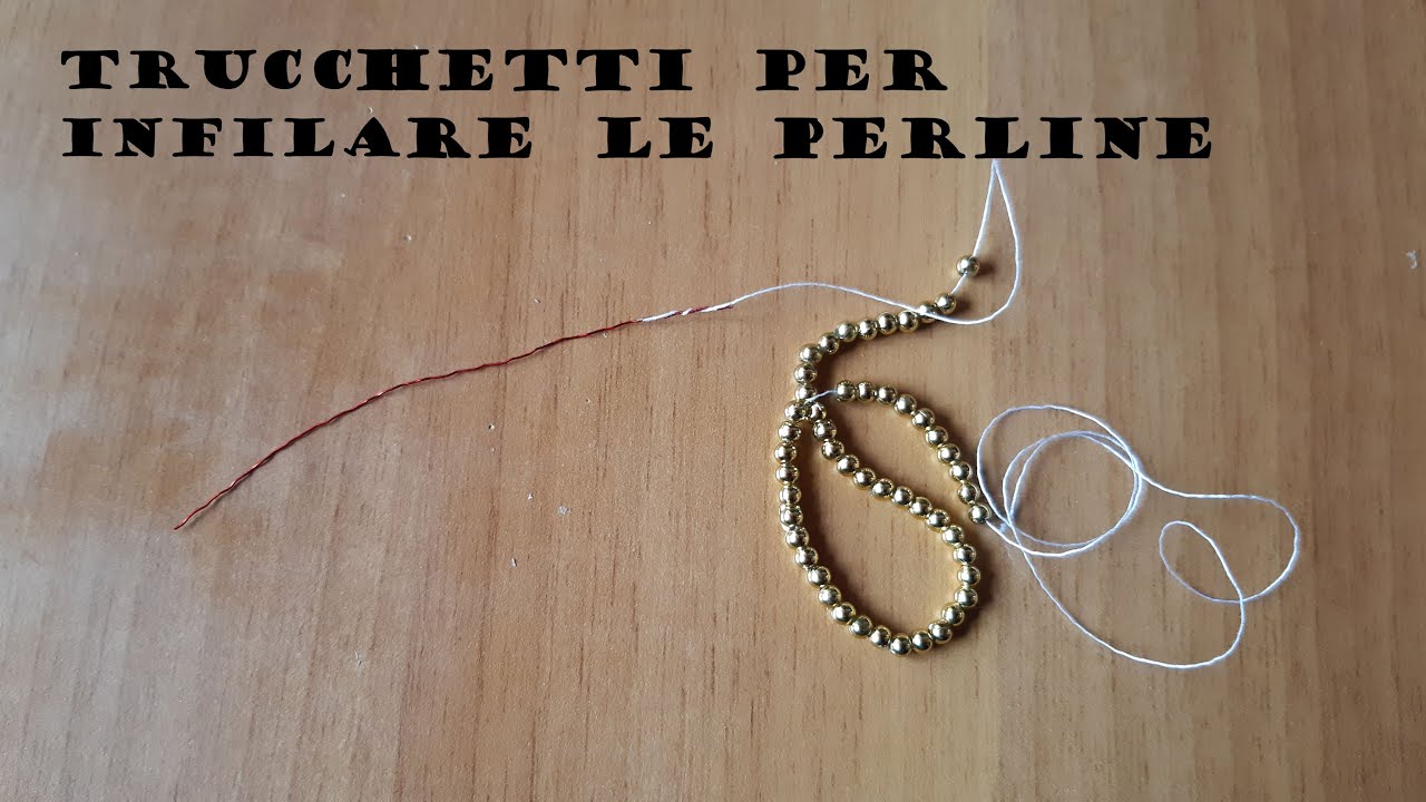 TRUCCHETTI PER INFILARE LE PERLINE