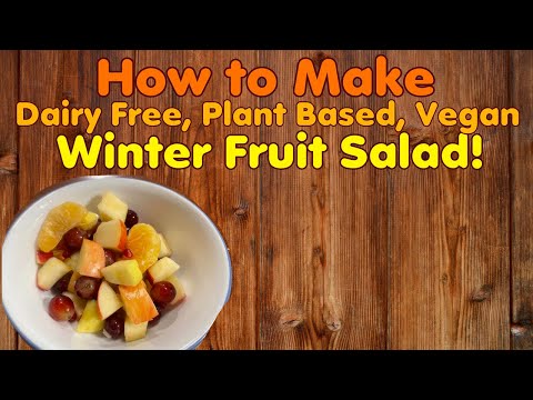 How to Make Winter Fruit Salad - Dairy Free, Whole Food Plant Based, Vegan Recipe