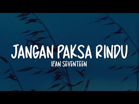 Ifan Seventeen - Jangan Paksa Rindu (Lirik Lagu)