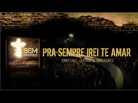 Pra Sempre Irei Te Amar - Central de Adoradores
