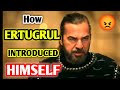How Ertugrul Introduced Him Self Ertugrul Gazi