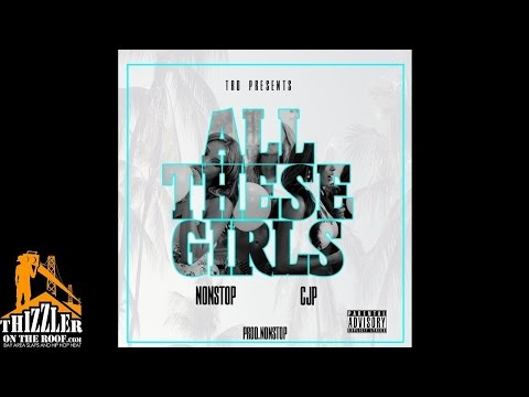 NonStop x CJP - All These Girls [Prod. NonStop] [Thizzler.com]