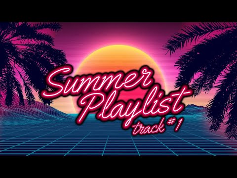 22-07-17 - PM - SUMMER PLAYLIST TRACK 1: OVERVIEW