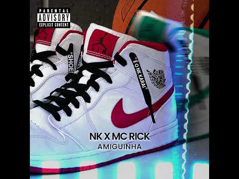NK X MC RICK - AMIGUINHA