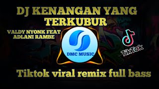Download lagu DJ KENANGAN YANG TERKUBUR || TIKTOK VIRAL REMIX FULL BASS  mp3