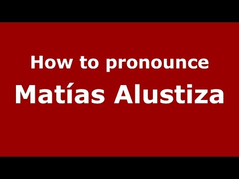 How to pronounce Matías Alustiza (Spanish/Argentina) - PronounceNames.com