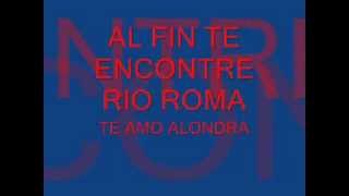 Al fin te encontré-Rio Roma