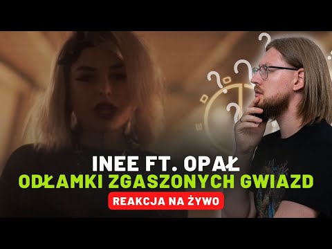 Inee ft. Opał "Odłamki zgaszonych gwiazd" | REAKCJA NA ŻYWO 🔴