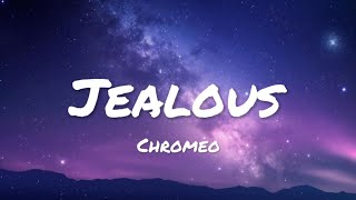 Chromeo - Jealous (lyrics)