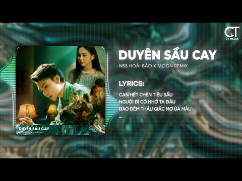 Duyên Sầu Cay Remix - NB3 Hoài Bảo x Moon Remix | Cạn Hết Chén Tiêu Sầu Người Đi Có Nhớ Ta Đâu Remix