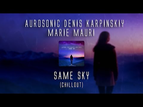 Aurosonic, Denis Karpinskiy, Marie Mauri - Same Sky [SYNTHBIOS CHILL]
