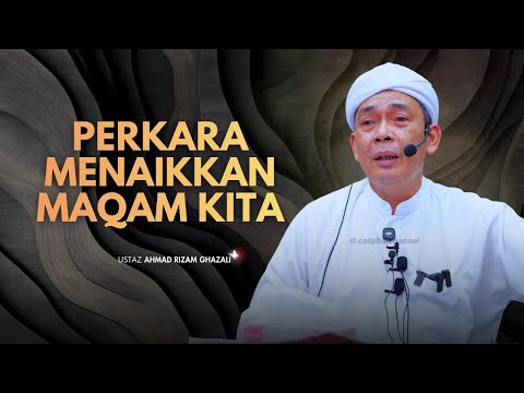 USTAZ AHMAD RIZAM - PERKARA YANG MENGANGKAT MAQAM KITA