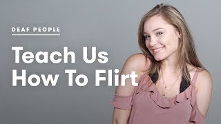 Deaf People Teach Us How To Flirt | Deaf People Tell | Cut
