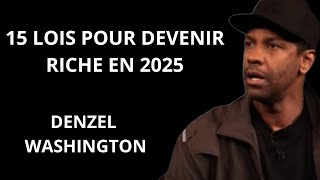15 LOIS POUR DEVENIR RICHE EN 2025 -DENZEL WASHINGTON