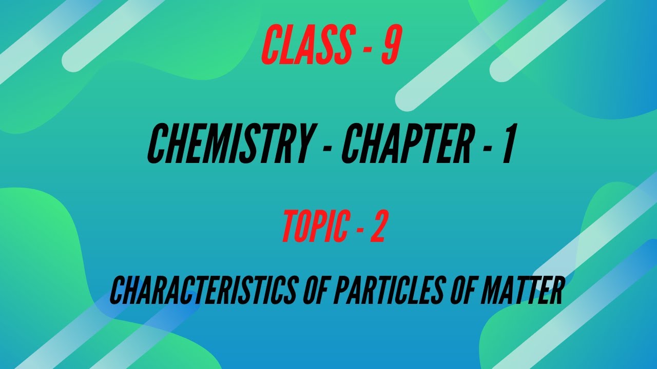 1.2 Characteristics of Particles of Matter  - Chapter: Matter in our surroundings - Class-9